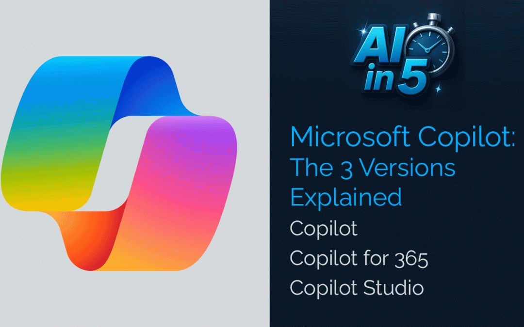Microsoft Copilot: The 3 Versions Explained (and Who Gets What)