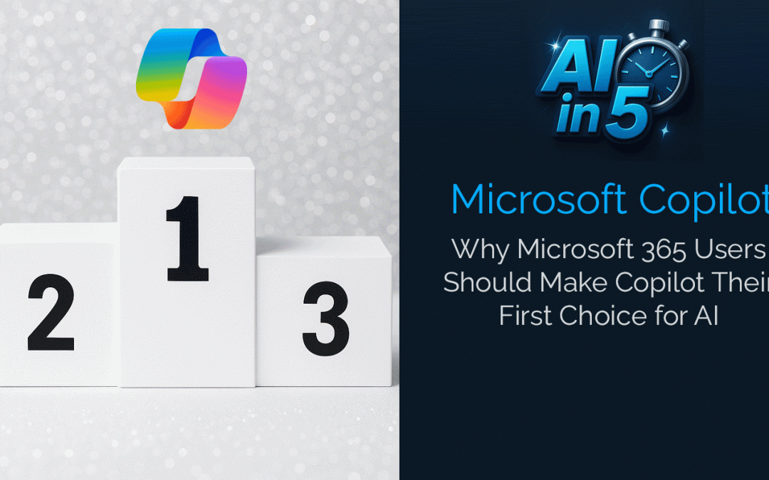 AI in 5: Why Microsoft 365 Users Should Make Copilot Their First Choice for AI